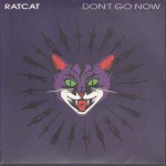 Ratcat  Don't Go Now