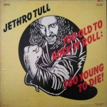 Jethro Tull  Too Old To Rock'n'Roll: Too Young To Die!