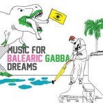 Various Music For Balearic Gabba Dreams