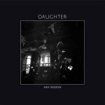 Daughter  4AD Session