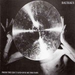 Bauhaus  Press The Eject And Give Me The Tape