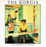 Korgis  If It's Alright With You Baby
