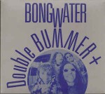 Bongwater  Double Bummer+