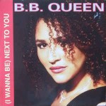B.B. Queen  I Wanna Be Next To You