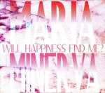 Maria Minerva  Will Happiness Find Me?
