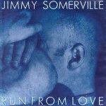 Jimmy Somerville  Run From Love