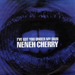 Neneh Cherry  I've Got You Under My Skin