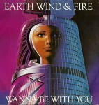 Earth, Wind & Fire  Wanna Be With You