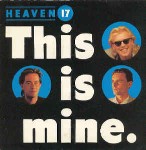 Heaven 17  This Is Mine