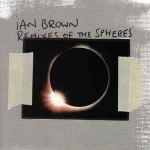 Ian Brown  Remixes Of The Spheres