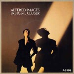 Altered Images  Bring Me Closer