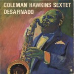 Coleman Hawkins Sextet  Desafinado