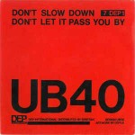 UB40  Don't Slow Down / Don't Let It Pass You By