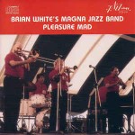 Brian White's Magna Jazz Band Pleasure Mad