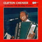 Clifton Chenier 60 Minutes With The King Of Zydeco