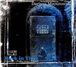 Dariusz Mazurowski  Back In Time (Gdańsk / Praha 2012 -1992)