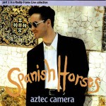 Aztec Camera  Spanish Horses CD#1