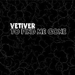 Vetiver  To Find Me Gone