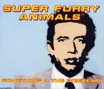 Super Furry Animals  Something 4 The Weekend