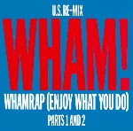 Wham!  Wham Rap (Enjoy What You Do) (U.S. Re-Mix)