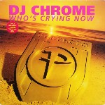 DJ Chrome Who's Crying Now