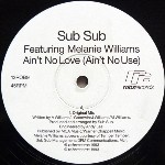 Sub Sub Featuring Melanie Williams Ain't No Love (Ain't No Use)