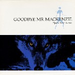 Goodbye Mr MacKenzie Open Your Arms
