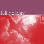 Kill Holiday  Somewhere Between The Wrong Is Right