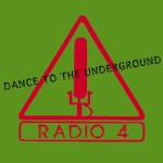Radio 4  Dance To The Underground