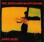 Jesus And Mary Chain  April Skies
