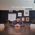 Richard Thompson  13 Rivers