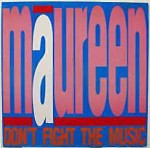 Maureen Don't Fight The Music