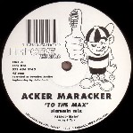 Acker Maracker  To The Max