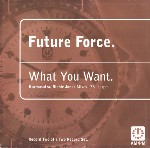 Future Force What You Want (Karmasutra / Richie Jones Mixes)