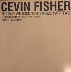 Cevin Fisher  The Way We Used To (Remixes) (Part Two)