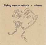 Flying Saucer Attack Mirror