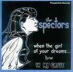 The Spectors When The Girl Of Your Dreams... / In My Grave