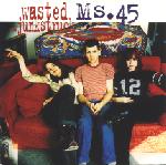 Ms.45 Wasted 