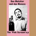 Dan Melchior Und Das Menace The 'Pink Scream' E.P.