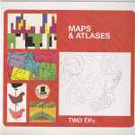 Maps And Atlases Two EPs