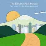 The Electric Soft Parade No Need To Be Downhearted