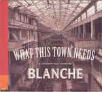 Blanche What This Town Needs EP