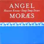 Angel Moraes Heaven Knows / Deep Deep Down