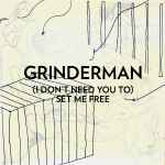Grinderman I Don't Need You To Set Me Free
