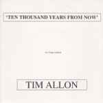 Tim Allon Ten Thousand Years From Now