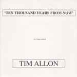 Tim Allon Ten Thousand Years From Now