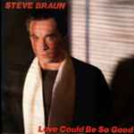 Steve Braun Love Could Be So Good