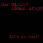 The Mighty Lemon Drops Like An Angel
