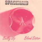 Spacemaid Belly Up / Blood Sister