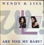 Wendy & Lisa Are You My Baby?
